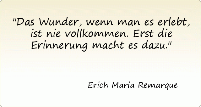 1948-erich-maria-remarque-das-wunder-wenn-man-es-erlebt-ist-nie-vollkommen-erst-die-erinnerung-macht-es-dazu.gif