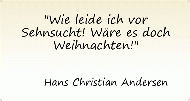 1405-hans-christian-andersen-wie-leide-ich-vor-sehnsucht-waere-es-doch-weihnachten.gif