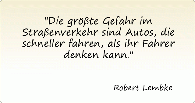682-robert-lembke-die-groesste-gefahr-im-strassenverkehr-sind-autos-die-schneller-fahren-als-ihr-fahrer-denken-kann.gif