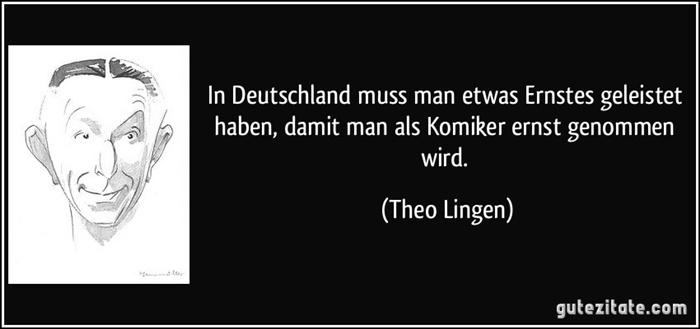 Lingen, Theo-zitat-in-deutschland-muss-man-etwas-ernstes-geleistet-haben-damit-man-als-komiker-ernst-genommen-wird-theo-lingen-224494.jpg