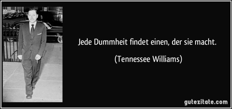 Williams-zitat-jede-dummheit-findet-einen-der-sie-macht-tennessee-williams-187224.jpg